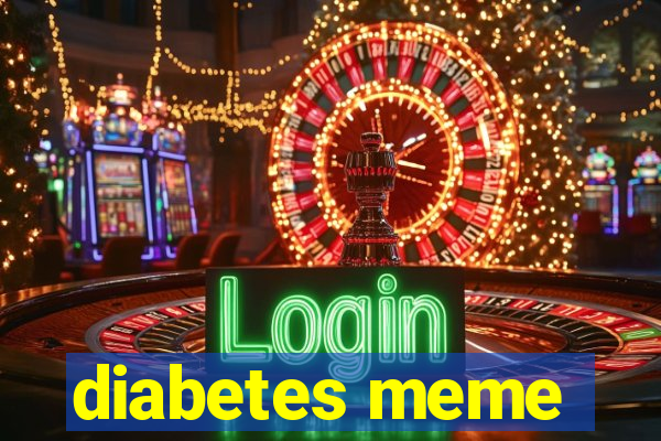 diabetes meme